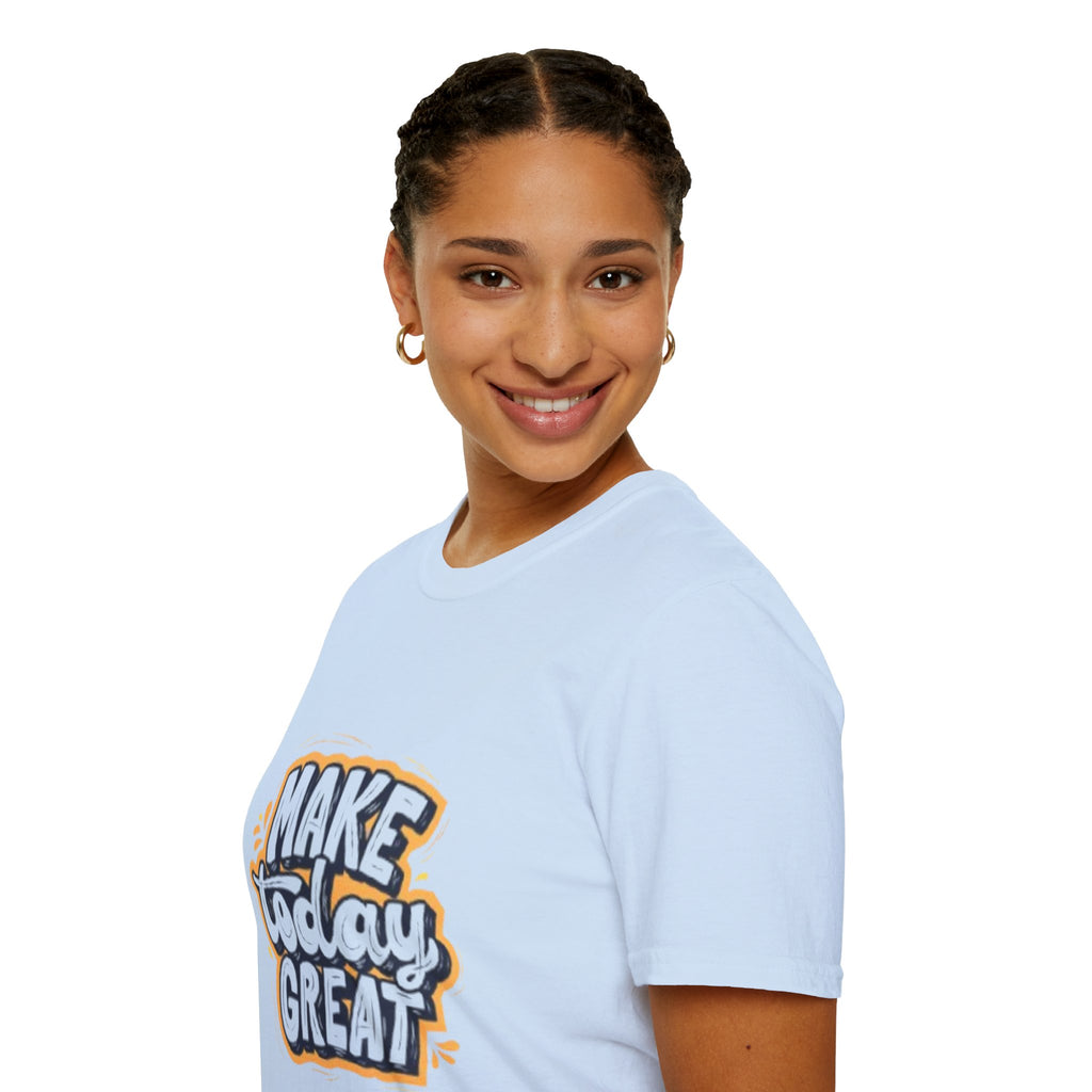 Make Today Great T-Shirt — Inspirational Motivational Tee