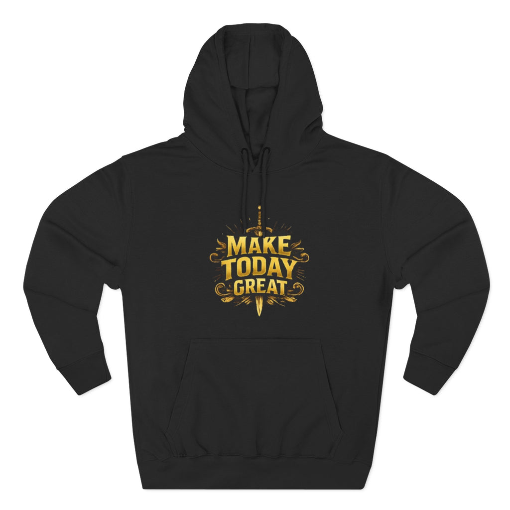 Make Today Great Hoodie — Inspirational Graphic Fleece Hoodie