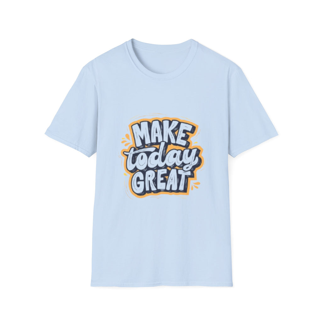 Make Today Great T-Shirt — Inspirational Motivational Tee