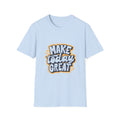 Make Today Great T-Shirt — Inspirational Motivational Tee