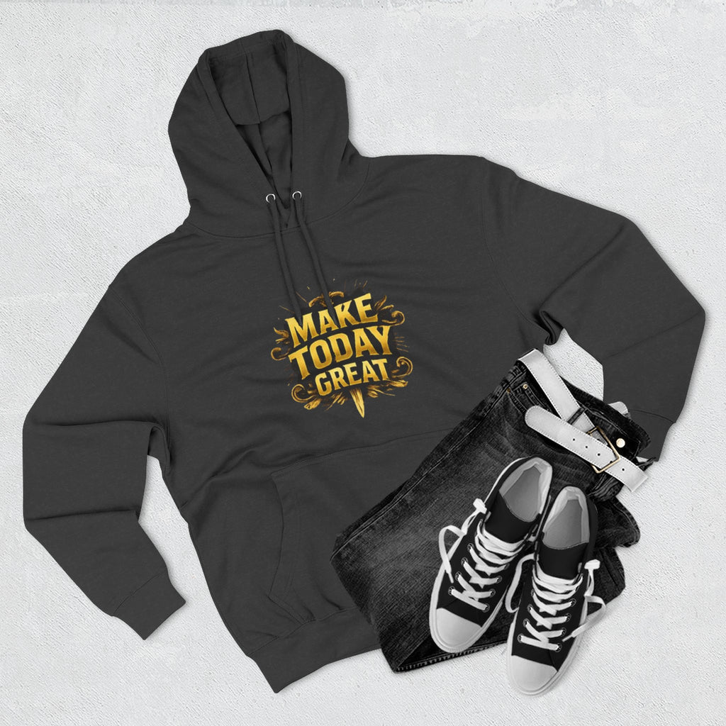 Make Today Great Hoodie — Inspirational Graphic Fleece Hoodie