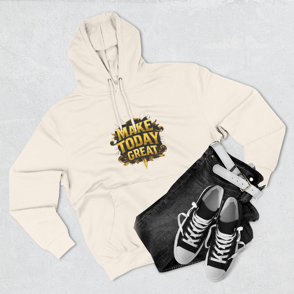 Make Today Great Hoodie — Inspirational Graphic Fleece Hoodie