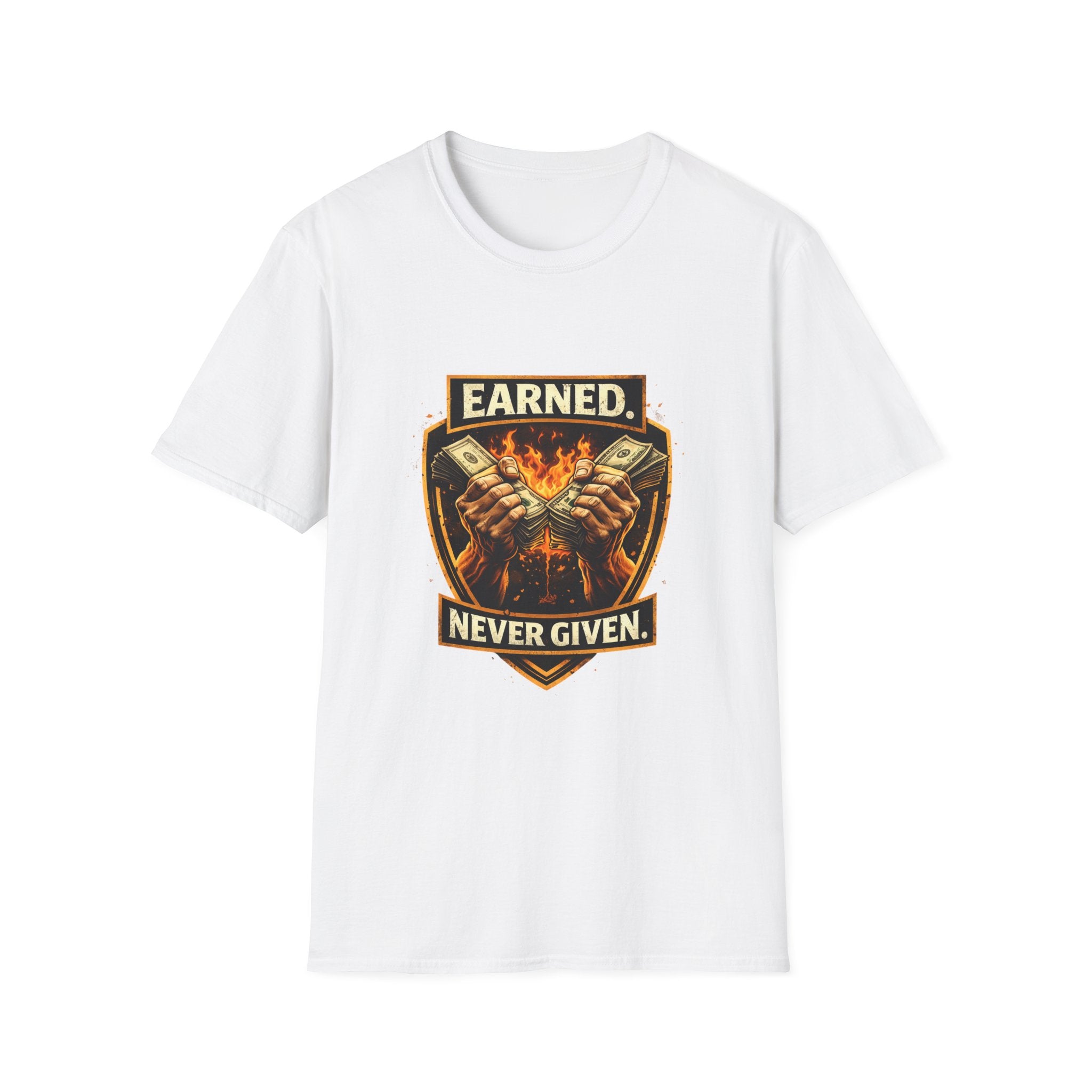 Earned Never Given T-Shirt — Motivational Fire & Money Graphic Tee