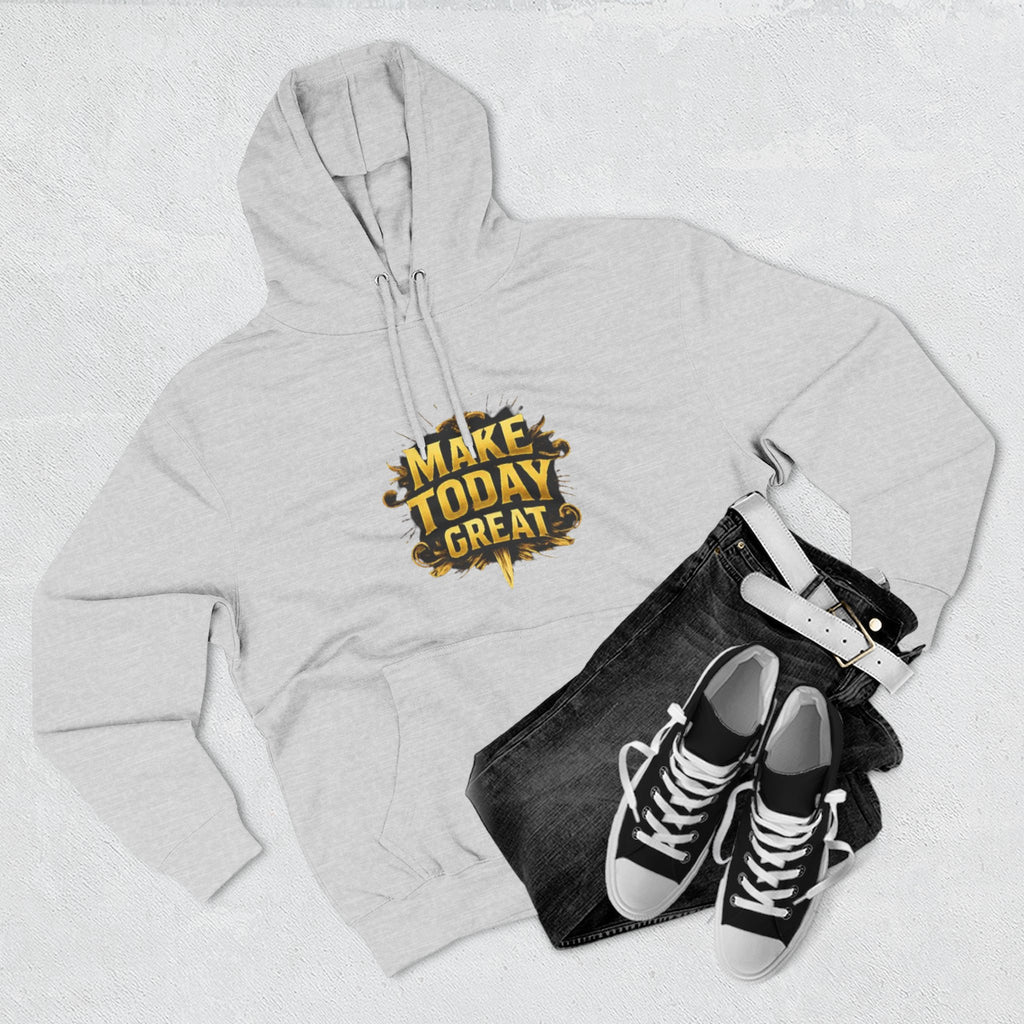 Make Today Great Hoodie — Inspirational Graphic Fleece Hoodie