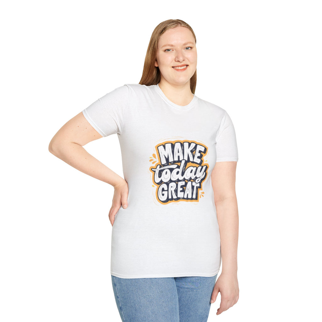 Make Today Great T-Shirt — Inspirational Motivational Tee