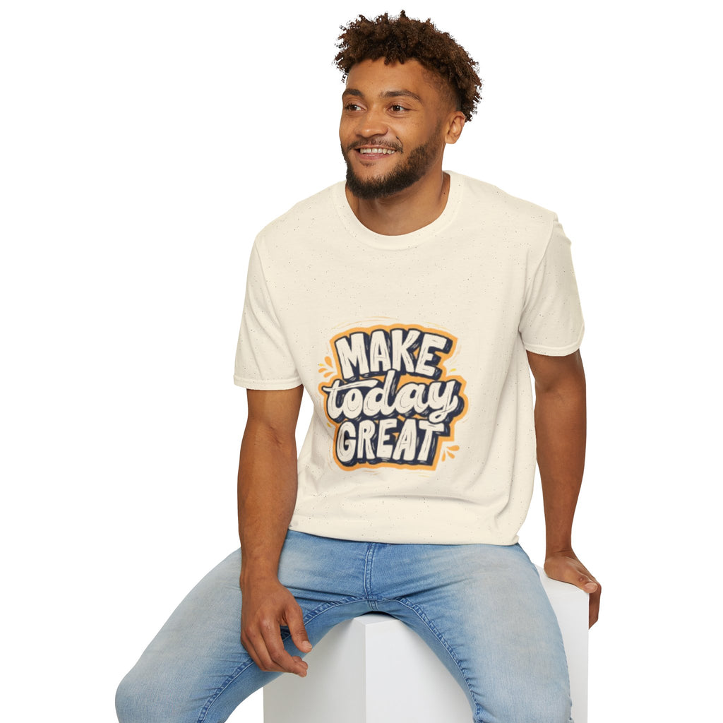 Make Today Great T-Shirt — Inspirational Motivational Tee