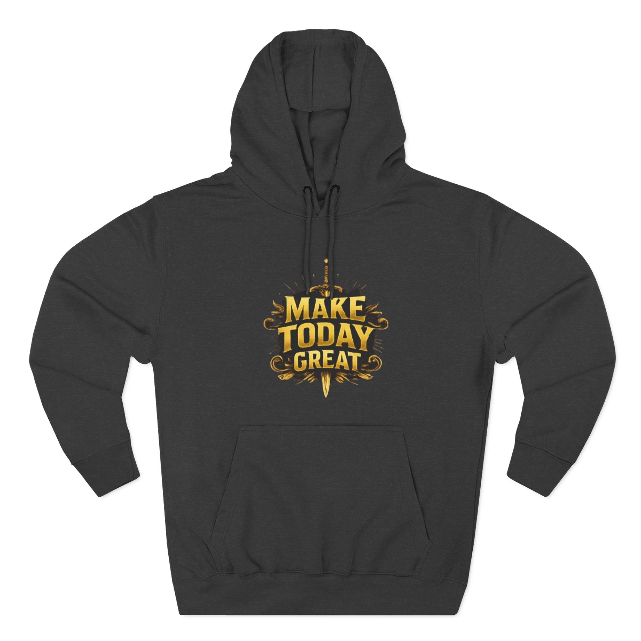 Make Today Great Hoodie — Inspirational Graphic Fleece Hoodie