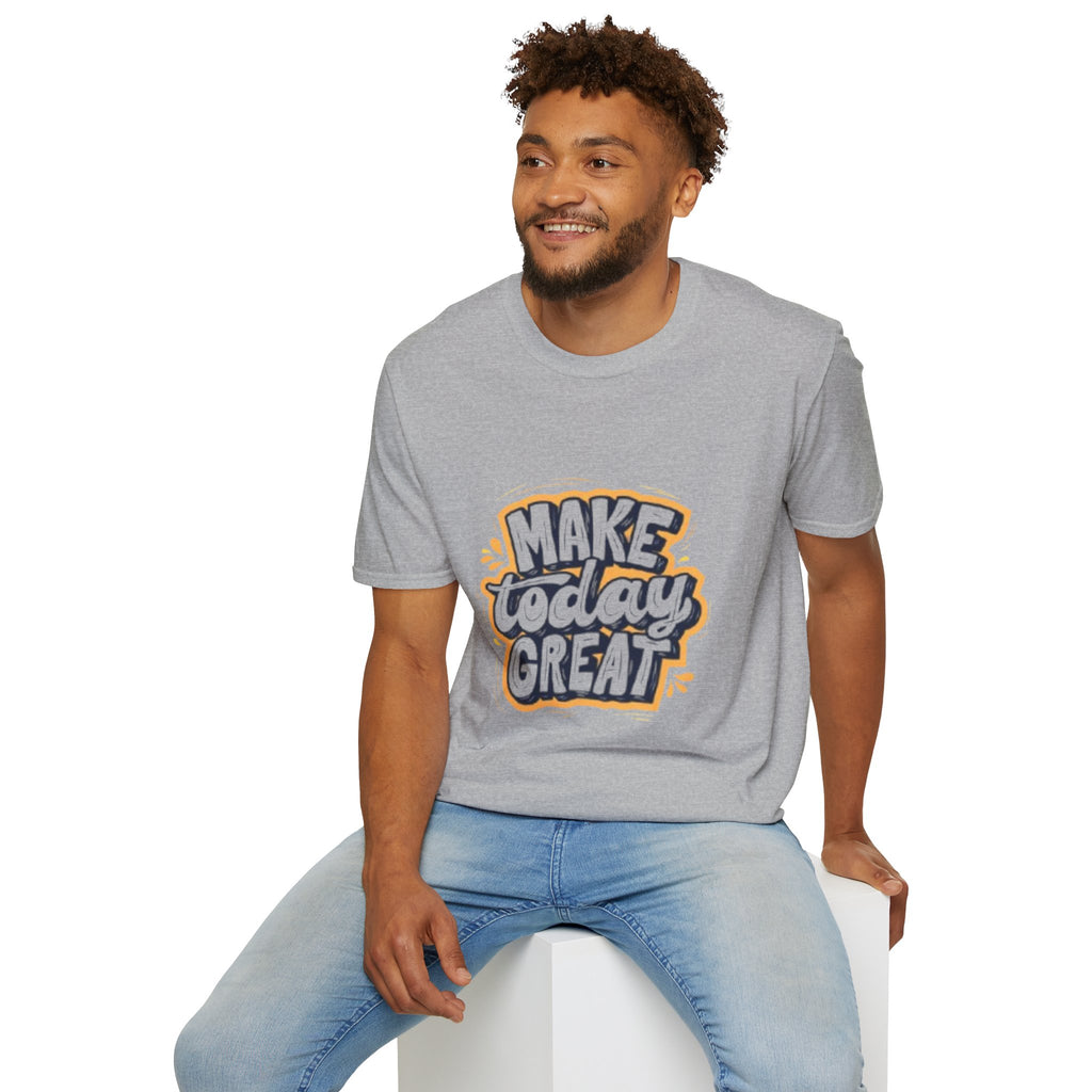 Make Today Great T-Shirt — Inspirational Motivational Tee