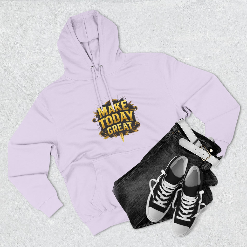 Make Today Great Hoodie — Inspirational Graphic Fleece Hoodie