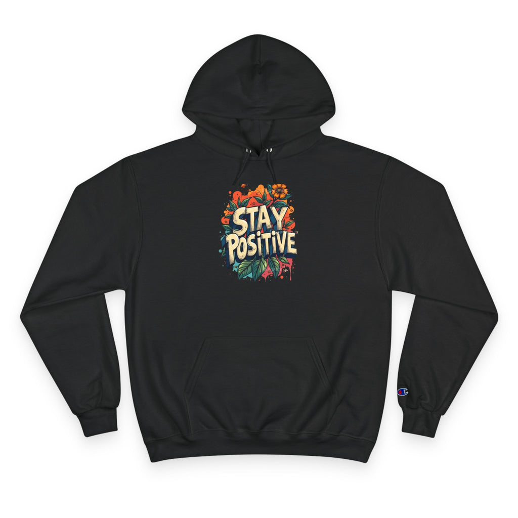 Stay Positive Hoodie — Floral Motivational Champion Hoodie