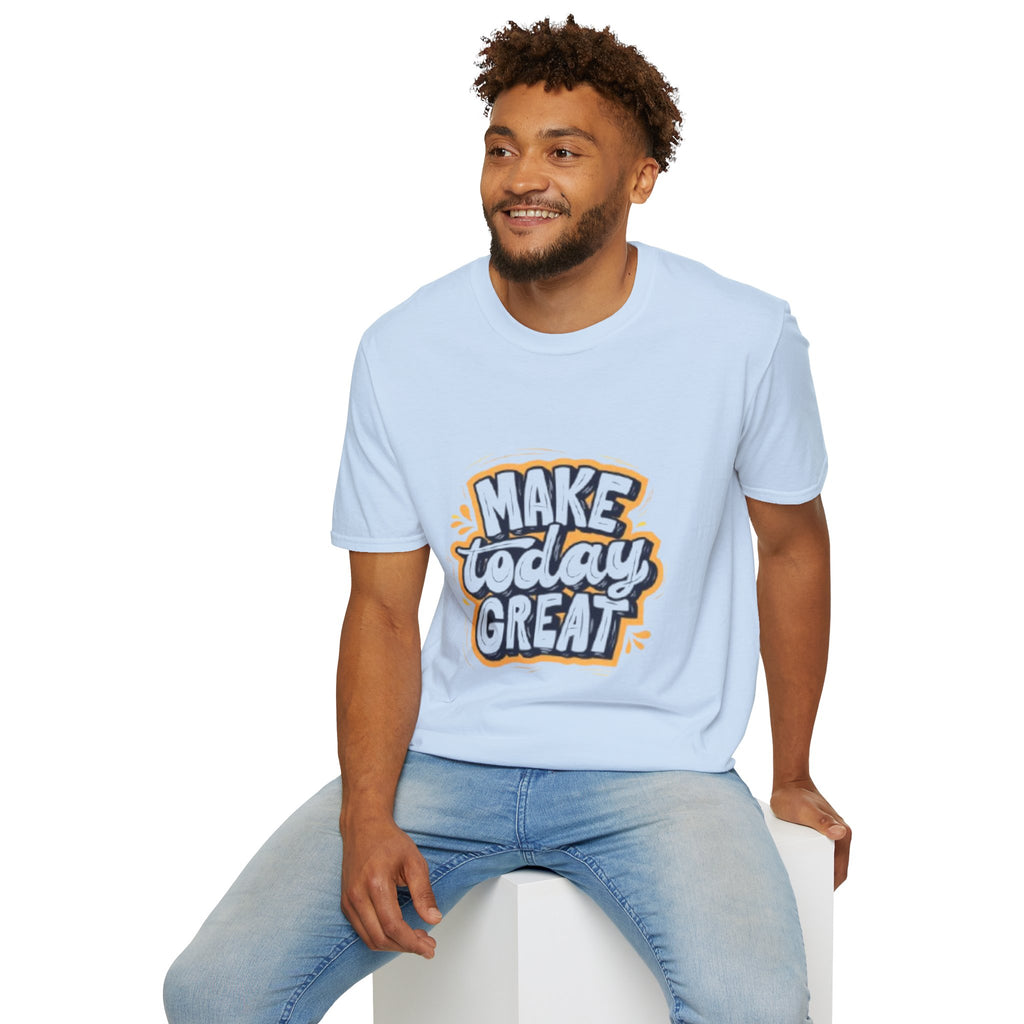Make Today Great T-Shirt — Inspirational Motivational Tee